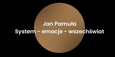 Złap dystans - Jan Pamuła. System – Emocje – Wszechświat